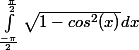 \int_{\frac{-\pi }{2}}^{\frac{\pi }{2}}{\sqrt{1-cos^2(x)}dx}